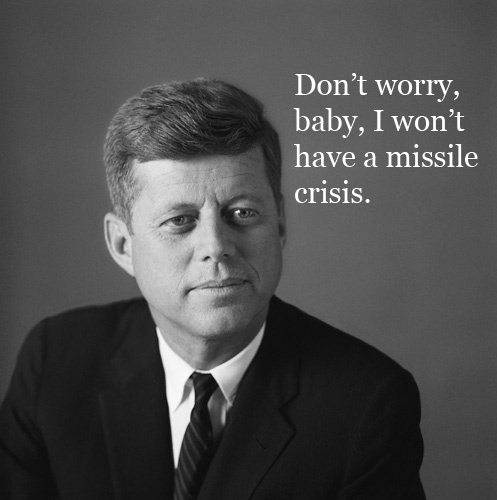 jfk-dont-worry-i-wont-have-a-missile-crisis